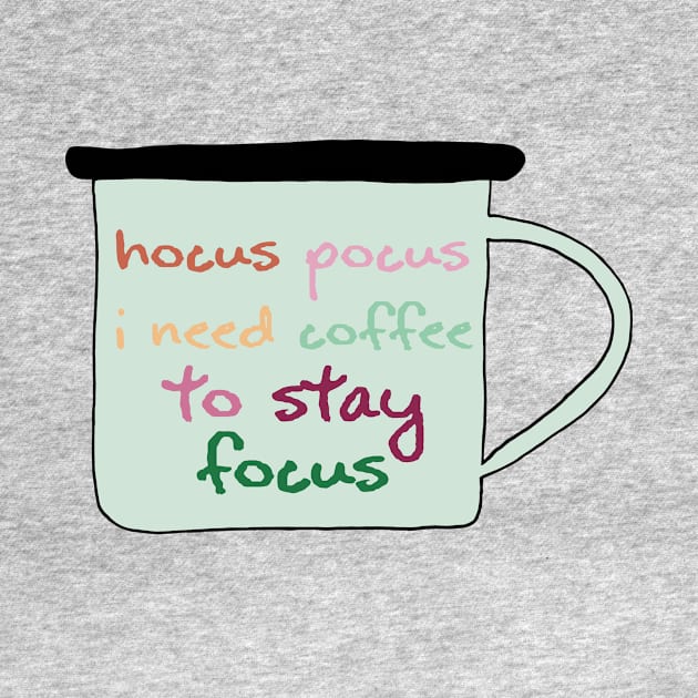 Hocus Pocus I Need Coffee To Stay Focus by malushqin